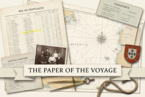 A nautical chart, a crew list headed Rol da Tripulação and an emigration passport under a banner reading The Paper of the Voyage